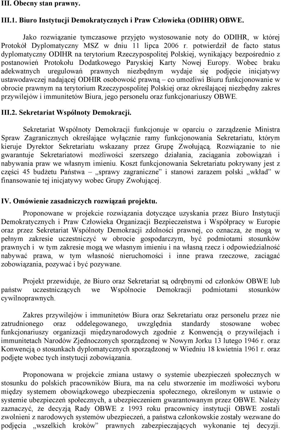 potwierdził de facto status dyplomatyczny ODIHR na terytorium Rzeczypospolitej Polskiej, wynikający bezpośrednio z postanowień Protokołu Dodatkowego Paryskiej Karty Nowej Europy.