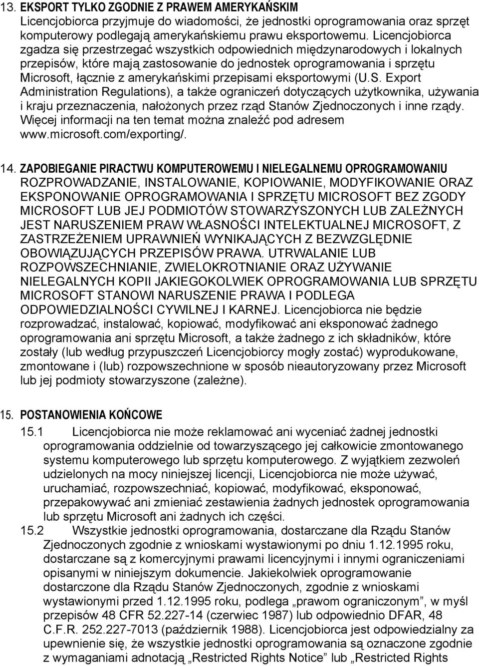 przepisami eksportowymi (U.S. Export Administration Regulations), a także ograniczeń dotyczących użytkownika, używania i kraju przeznaczenia, nałożonych przez rząd Stanów Zjednoczonych i inne rządy.