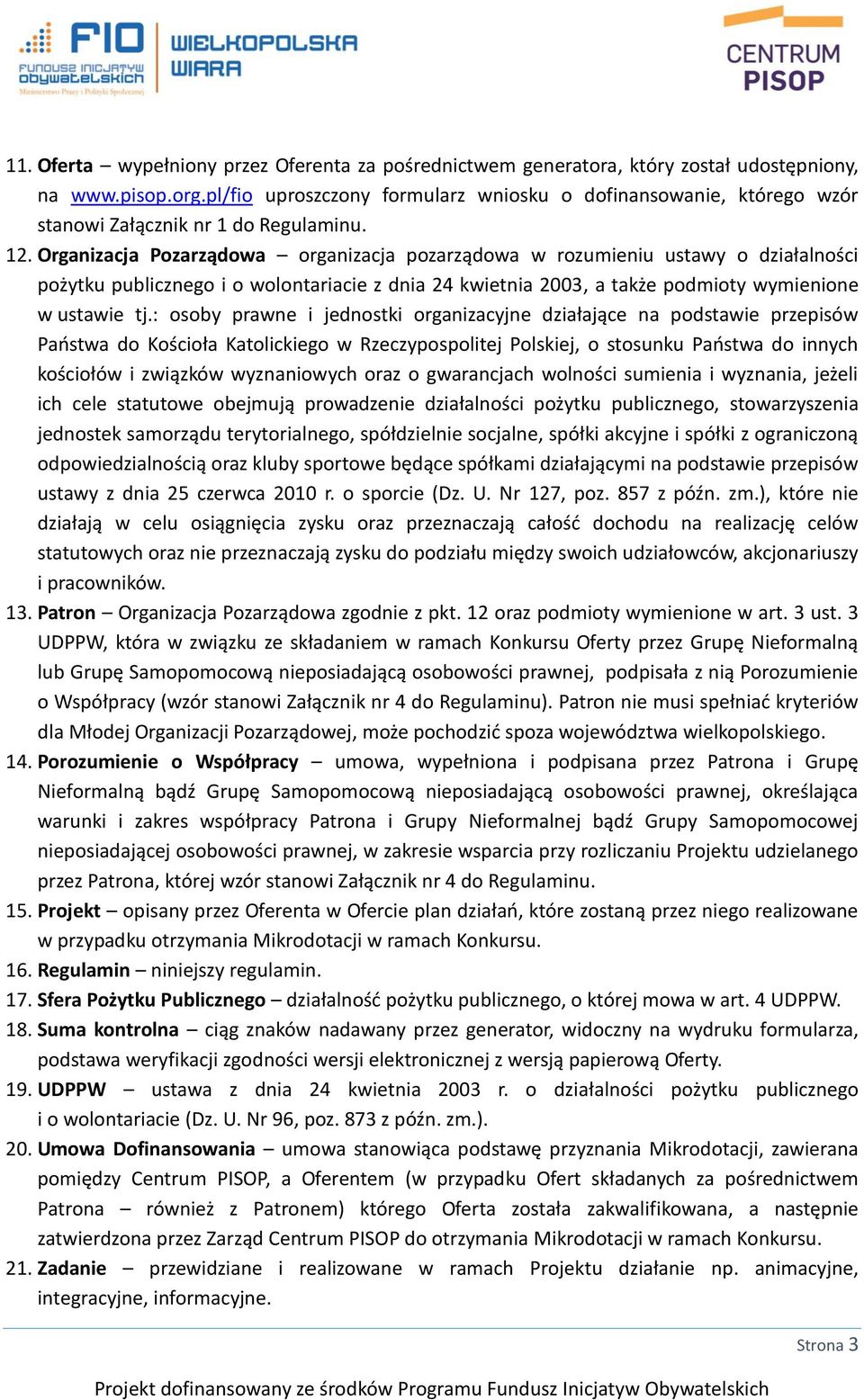 Organizacja Pozarządowa organizacja pozarządowa w rozumieniu ustawy o działalności pożytku publicznego i o wolontariacie z dnia 24 kwietnia 2003, a także podmioty wymienione w ustawie tj.