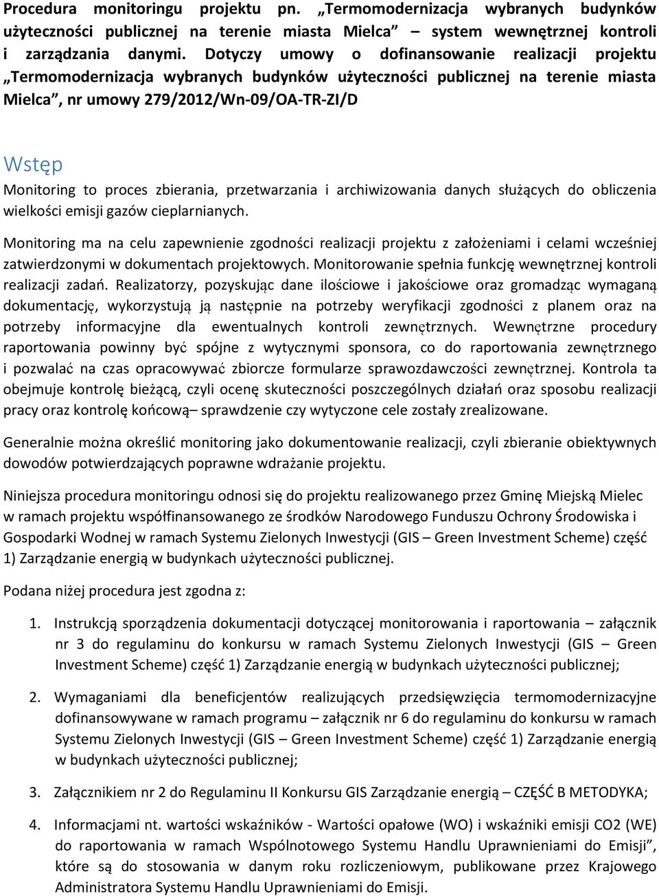 zbierania, przetwarzania i archiwizowania danych służących do obliczenia wielkości emisji gazów cieplarnianych.