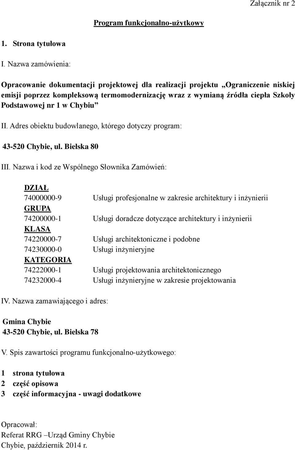 Chybiu II. Adres obiektu budowlanego, którego dotyczy program: 43-520 Chybie, ul. Bielska 80 III.