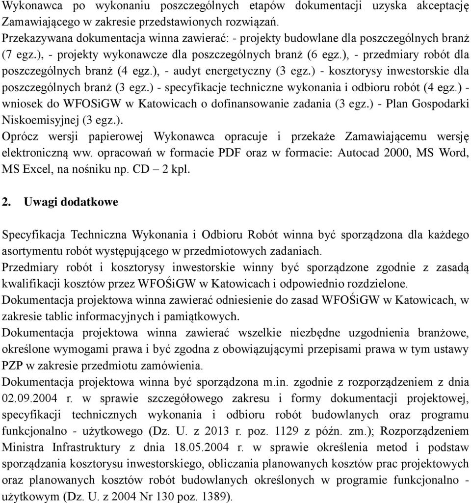 ), - przedmiary robót dla poszczególnych branż (4 egz.), - audyt energetyczny (3 egz.) - kosztorysy inwestorskie dla poszczególnych branż (3 egz.