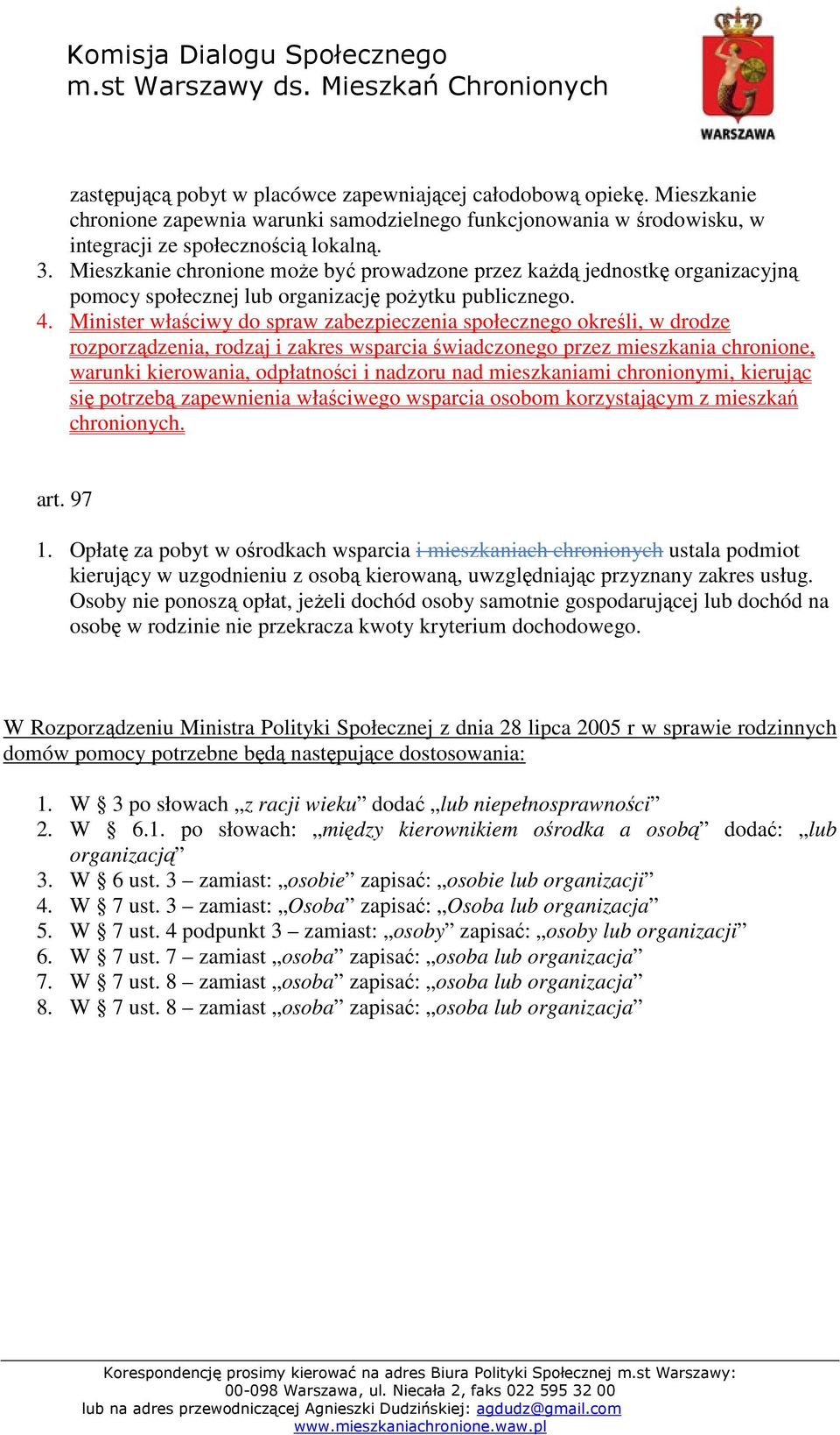 Minister właściwy do spraw zabezpieczenia społecznego określi, w drodze rozporządzenia, rodzaj i zakres wsparcia świadczonego przez mieszkania chronione, warunki kierowania, odpłatności i nadzoru nad