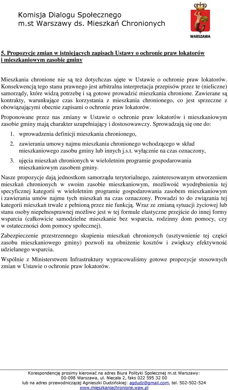 Zawierane są kontrakty, warunkujące czas korzystania z mieszkania chronionego, co jest sprzeczne z obowiązującymi obecnie zapisami o ochronie praw lokatorów.