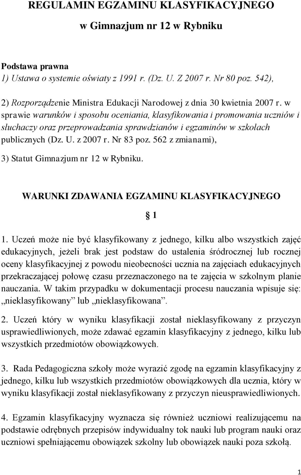 w sprawie warunków i sposobu oceniania, klasyfikowania i promowania uczniów i słuchaczy oraz przeprowadzania sprawdzianów i egzaminów w szkołach publicznych (Dz. U. z 2007 r. Nr 83 poz.