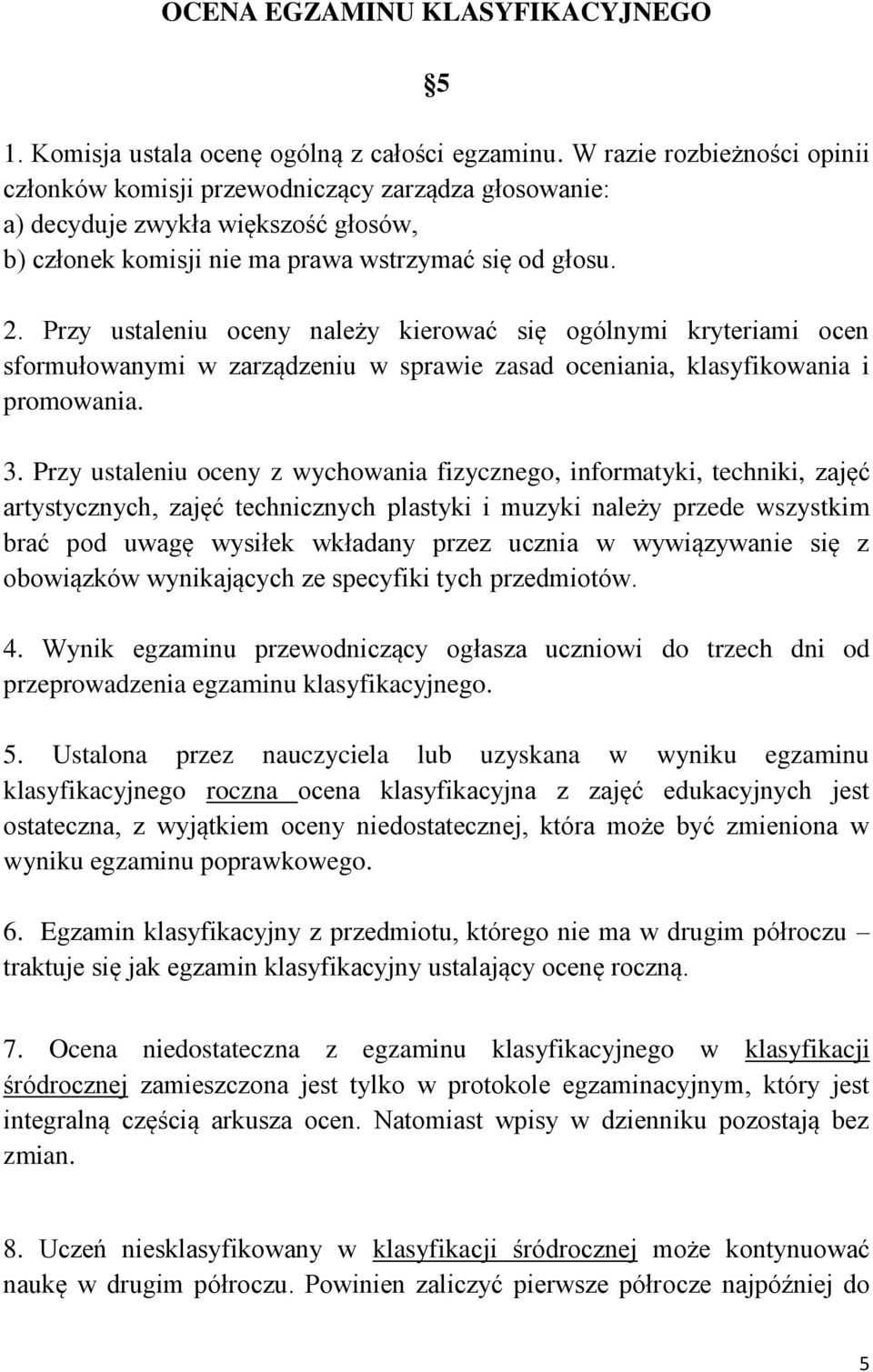 Przy ustaleniu oceny należy kierować się ogólnymi kryteriami ocen sformułowanymi w zarządzeniu w sprawie zasad oceniania, klasyfikowania i promowania. 3.