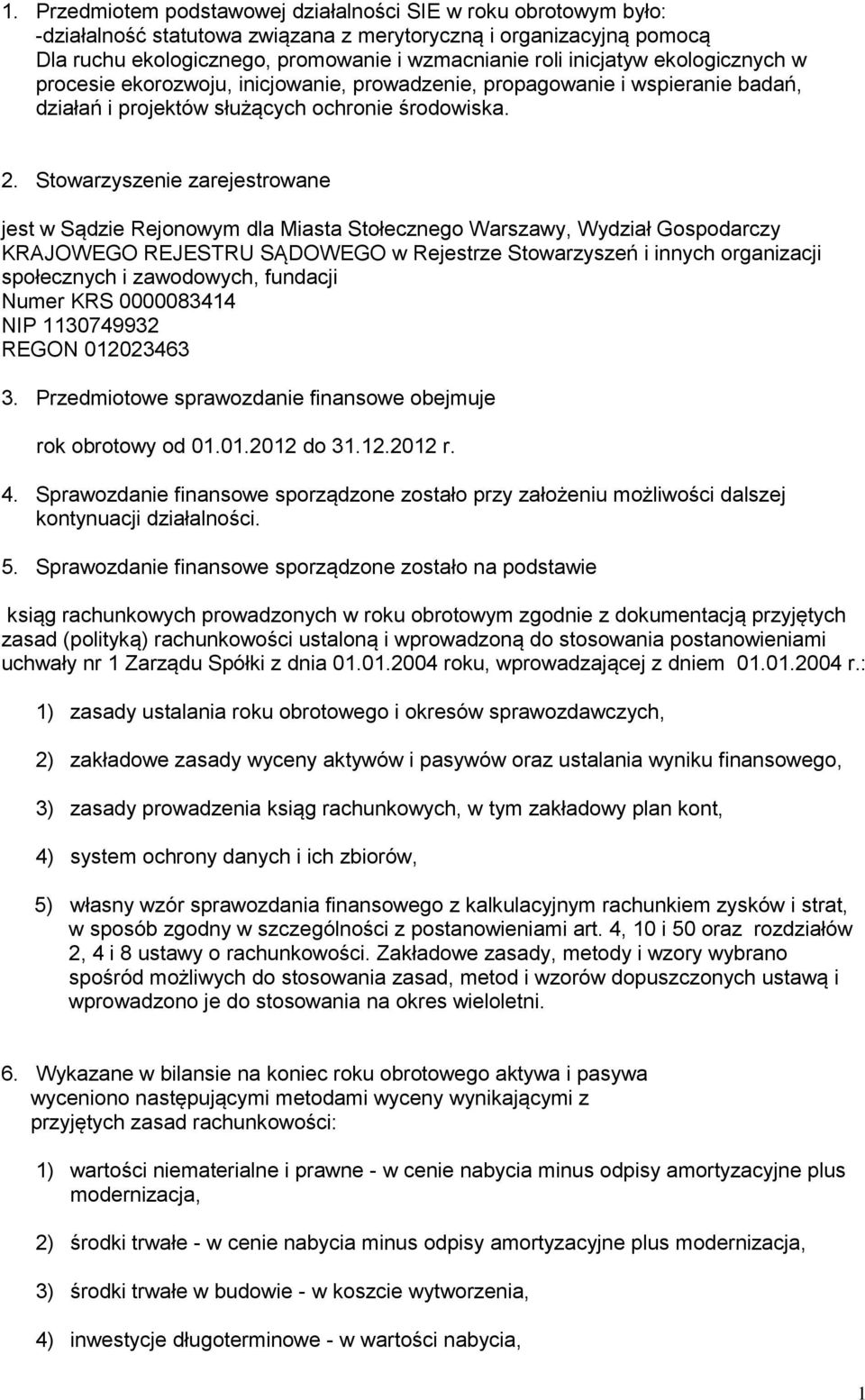 Stowarzyszenie zarejestrowane jest w Sądzie Rejonowym dla Miasta Stołecznego Warszawy, Wydział Gospodarczy KRAJOWEGO REJESTRU SĄDOWEGO w Rejestrze Stowarzyszeń i innych organizacji społecznych i