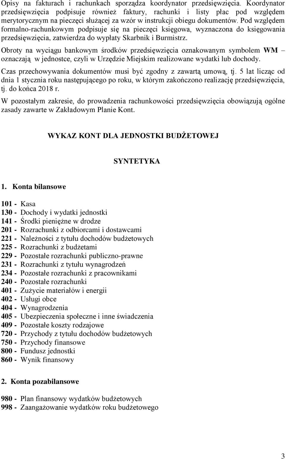 Pod względem formalno-rachunkowym podpisuje się na pieczęci księgowa, wyznaczona do księgowania przedsięwzięcia, zatwierdza do wypłaty Skarbnik i Burmistrz.