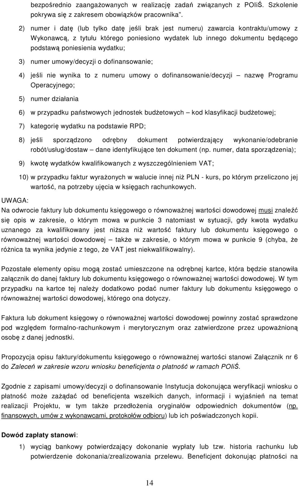 umowy/decyzji o dofinansowanie; 4) jeśli nie wynika to z numeru umowy o dofinansowanie/decyzji nazwę Programu Operacyjnego; 5) numer działania 6) w przypadku państwowych jednostek budŝetowych kod