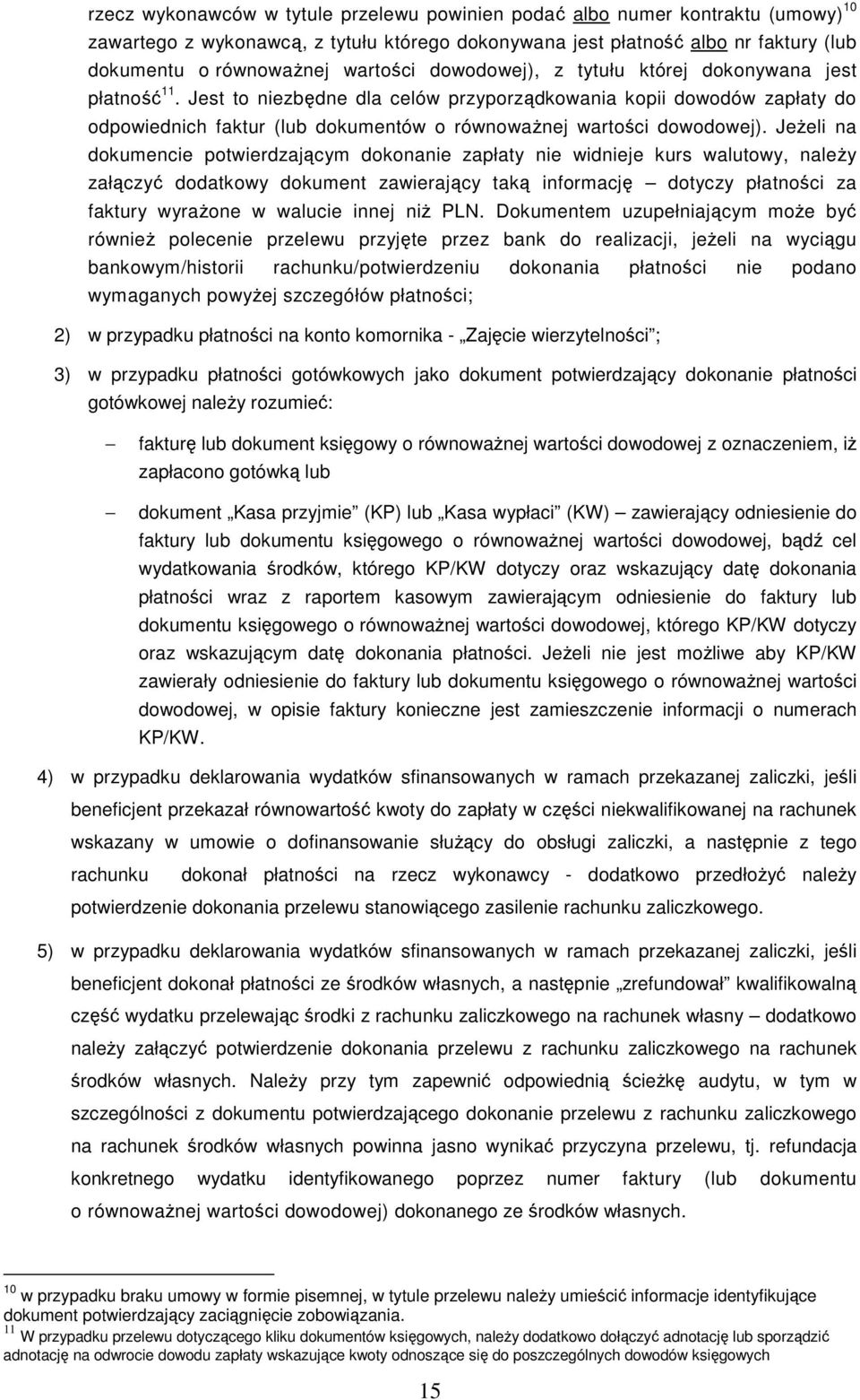 Jest to niezbędne dla celów przyporządkowania kopii dowodów zapłaty do odpowiednich faktur (lub dokumentów o równowaŝnej wartości dowodowej).