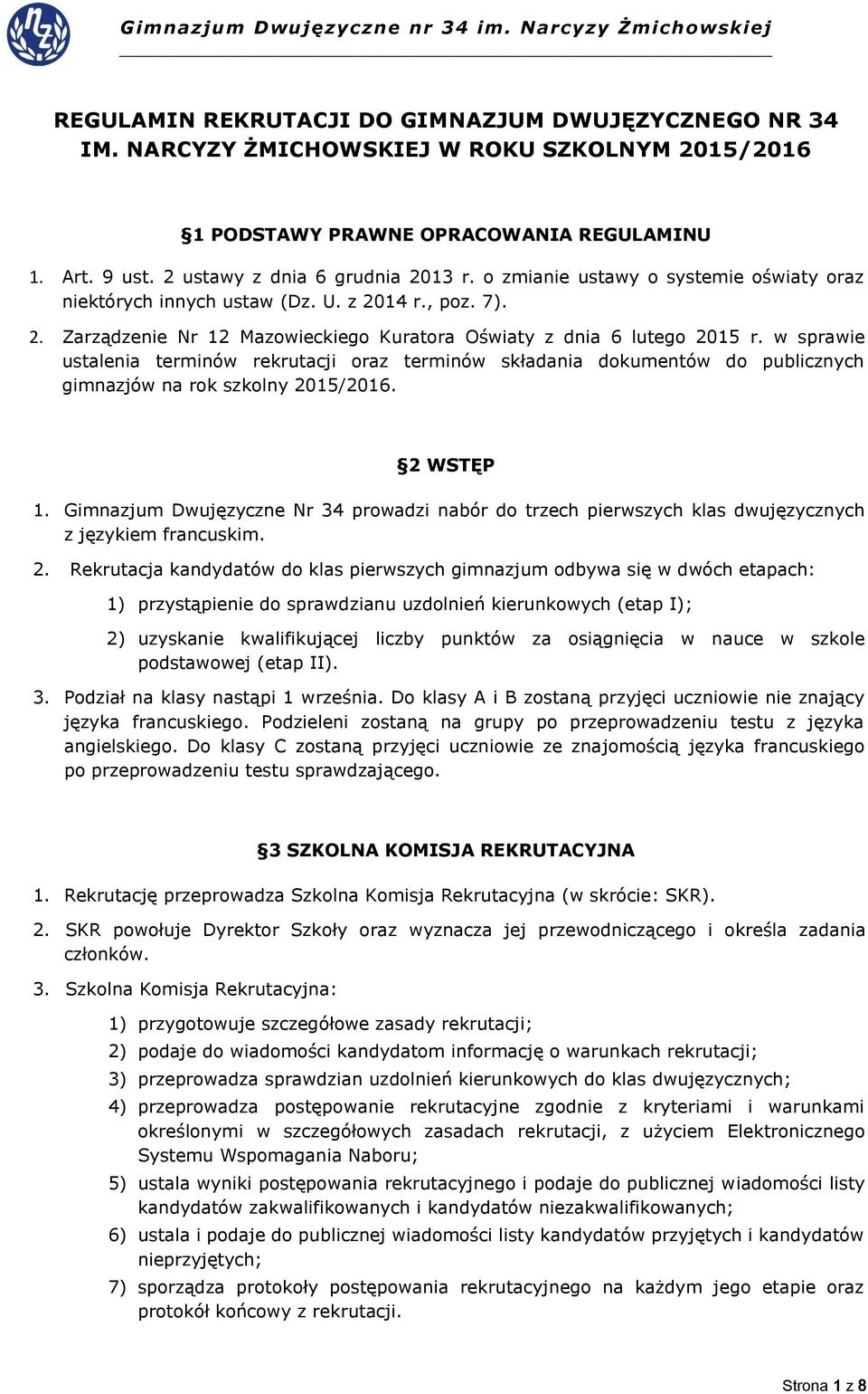 w sprawie ustalenia terminów rekrutacji oraz terminów składania dokumentów do publicznych gimnazjów na rok szkolny 2015/2016. 2 WSTĘP 1.