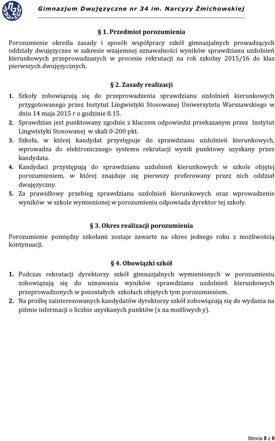 Szkoły zobowiązują się do przeprowadzenia sprawdzianu uzdolnień kierunkowych przygotowanego przez Instytut Lingwistyki Stosowanej Uniwersytetu Warszawskiego w dniu 14 maja 20