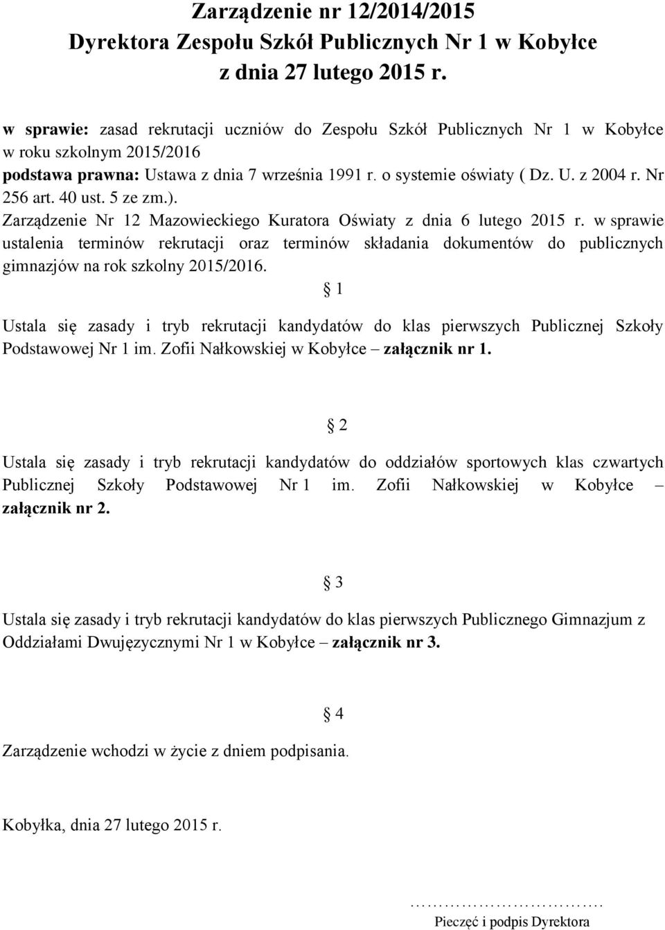 Nr 256 art. 40 ust. 5 ze zm.). Zarządzenie Nr 12 Mazowieckiego Kuratora Oświaty z dnia 6 lutego 2015 r.