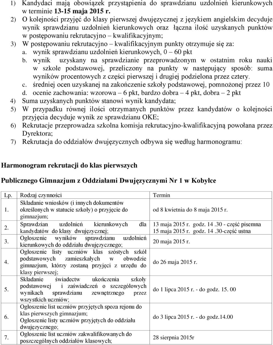 kwalifikacyjnym; 3) W postępowaniu rekrutacyjno kwalifikacyjnym punkty otrzymuje się za: a. wynik sprawdzianu uzdolnień kierunkowych, 0 60 pkt b.