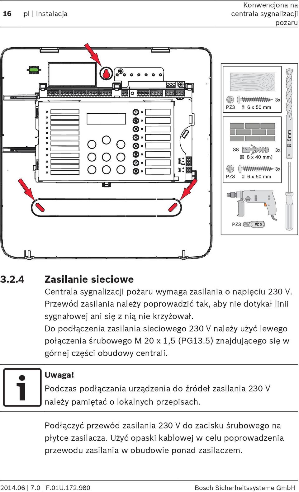 Do podłączenia zasilania sieciowego 230 V należy użyć lewego połączenia śrubowego M 20 x,5 (PG3.5) znajdującego się w górnej części obudowy centrali.