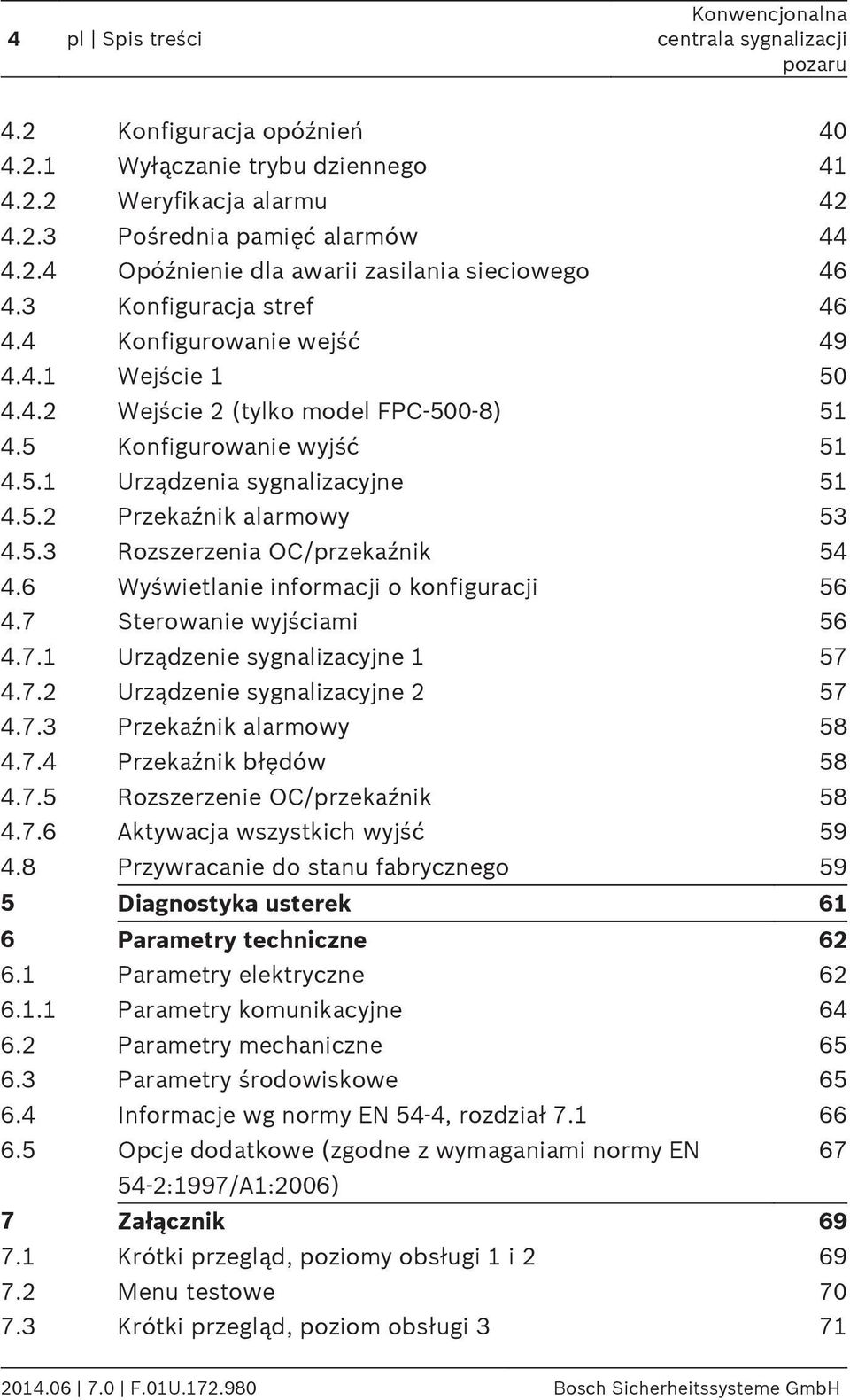5.3 Rozszerzenia OC/przekaźnik 54 4.6 Wyświetlanie informacji o konfiguracji 56 4.7 Sterowanie wyjściami 56 4.7. Urządzenie sygnalizacyjne 57 4.7.2 Urządzenie sygnalizacyjne 2 57 4.7.3 Przekaźnik alarmowy 58 4.
