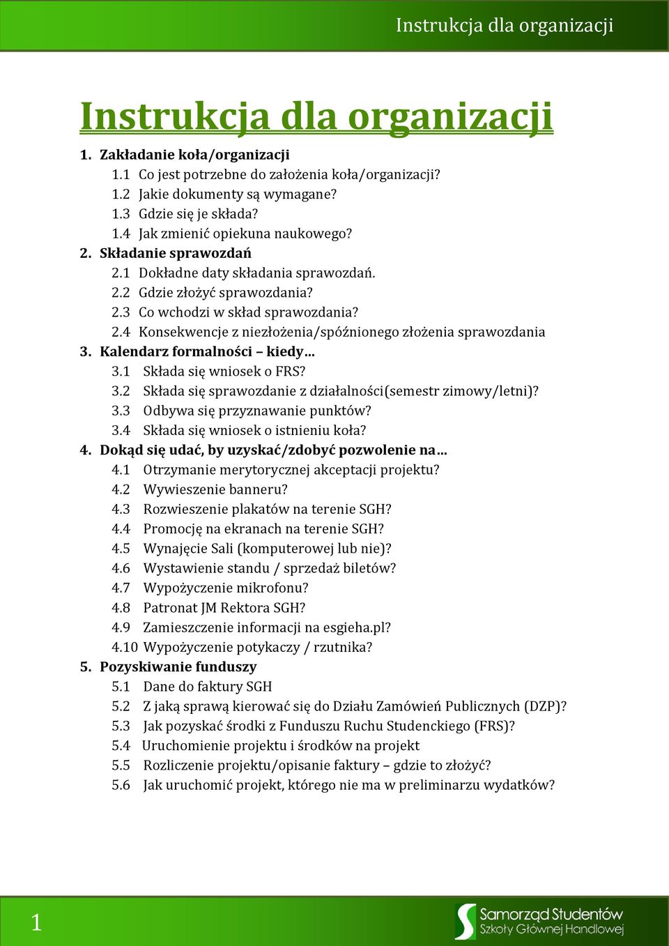 Kalendarz formalności kiedy 3.1 Składa się wniosek o FRS? 3.2 Składa się sprawozdanie z działalności(semestr zimowy/letni)? 3.3 Odbywa się przyznawanie punktów? 3.4 Składa się wniosek o istnieniu koła?