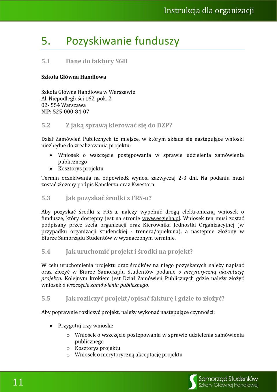 Dział Zamówień Publicznych to miejsce, w którym składa się następujące wnioski niezbędne do zrealizowania projektu: Wniosek o wszczęcie postępowania w sprawie udzielenia zamówienia publicznego