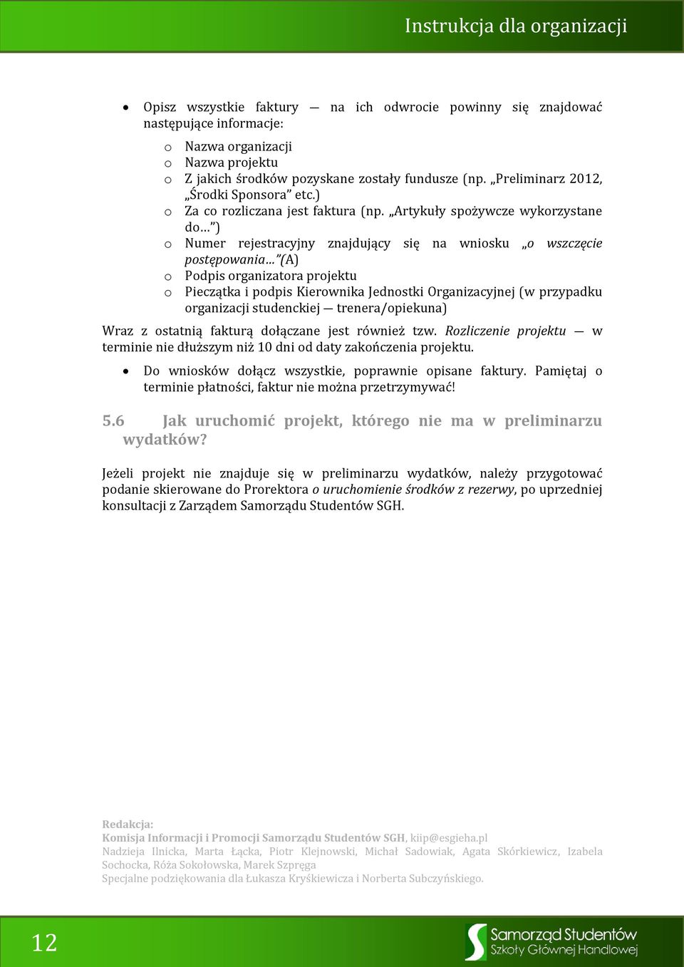 Artykuły spożywcze wykorzystane do ) o Numer rejestracyjny znajdujący się na wniosku o wszczęcie postępowania (A) o Podpis organizatora projektu o Pieczątka i podpis Kierownika Jednostki