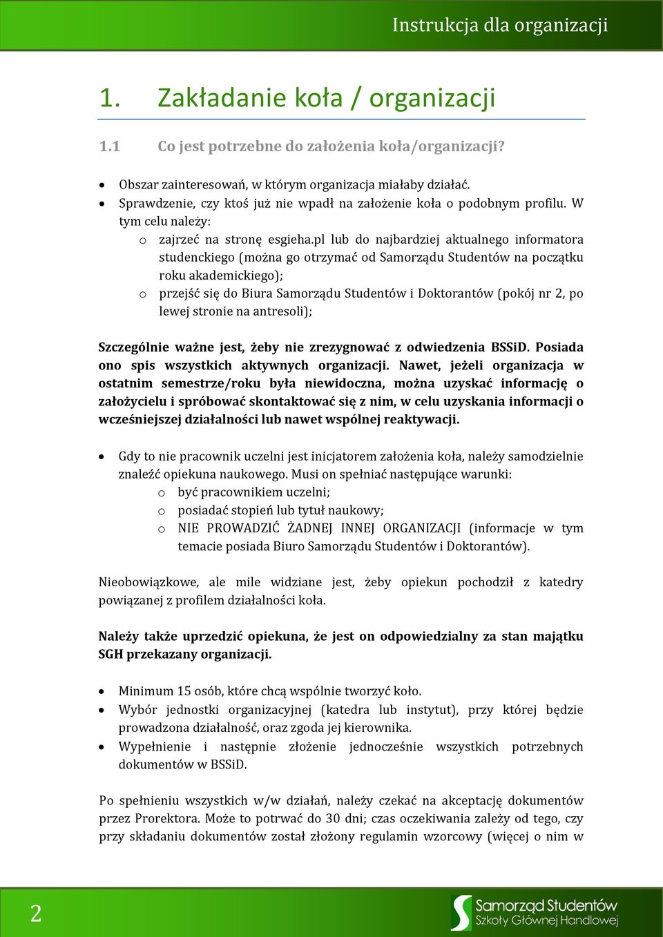 pl lub do najbardziej aktualnego informatora studenckiego (można go otrzymać od Samorządu Studentów na początku roku akademickiego); o przejść się do Biura Samorządu Studentów i Doktorantów (pokój nr
