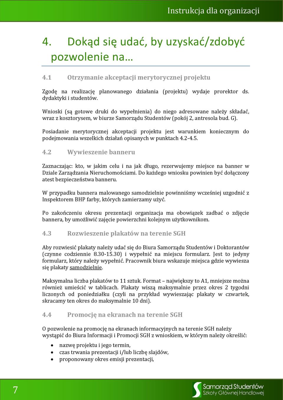 Posiadanie merytorycznej akceptacji projektu jest warunkiem koniecznym do podejmowania wszelkich działań opisanych w punktach 4.