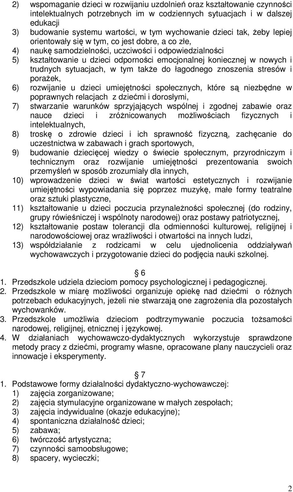 trudnych sytuacjach, w tym także do łagodnego znoszenia stresów i porażek, 6) rozwijanie u dzieci umiejętności społecznych, które są niezbędne w poprawnych relacjach z dziećmi i dorosłymi, 7)