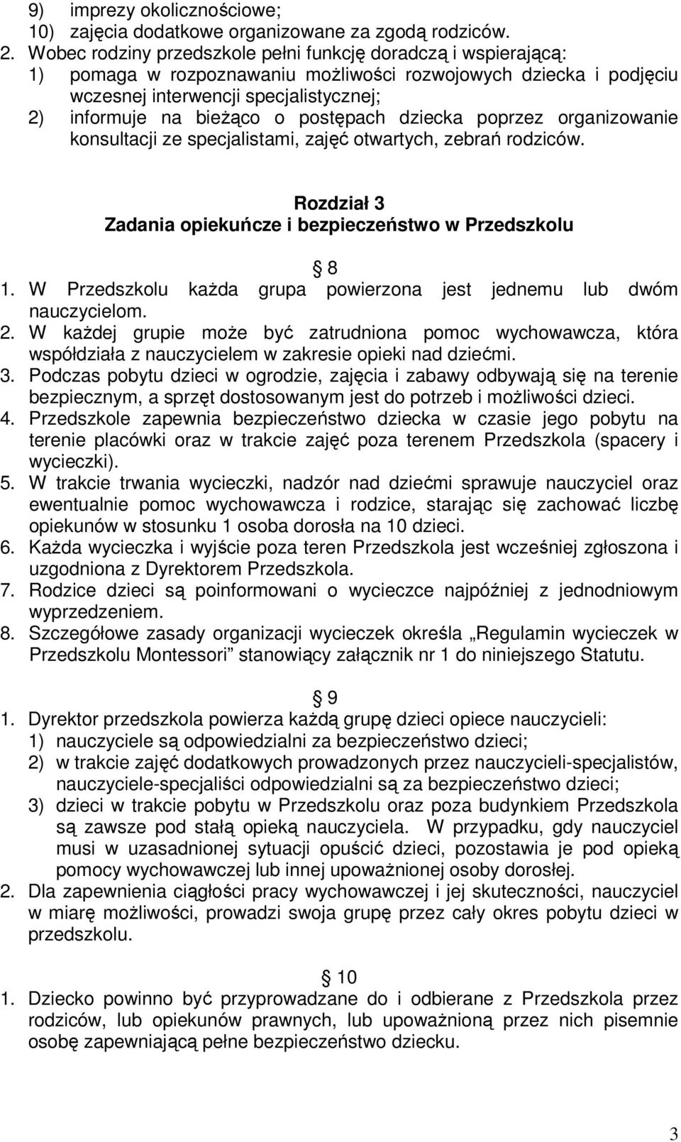 postępach dziecka poprzez organizowanie konsultacji ze specjalistami, zajęć otwartych, zebrań rodziców. Rozdział 3 Zadania opiekuńcze i bezpieczeństwo w Przedszkolu 8 1.