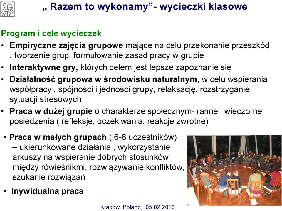 rozstrzyganie sytuacji stresowych Praca w dużej grupie o charakterze społecznym- ranne i wieczorne posiedzenia ( refleksje, oczekiwania, reakcje zwrotne) Praca w małych grupach