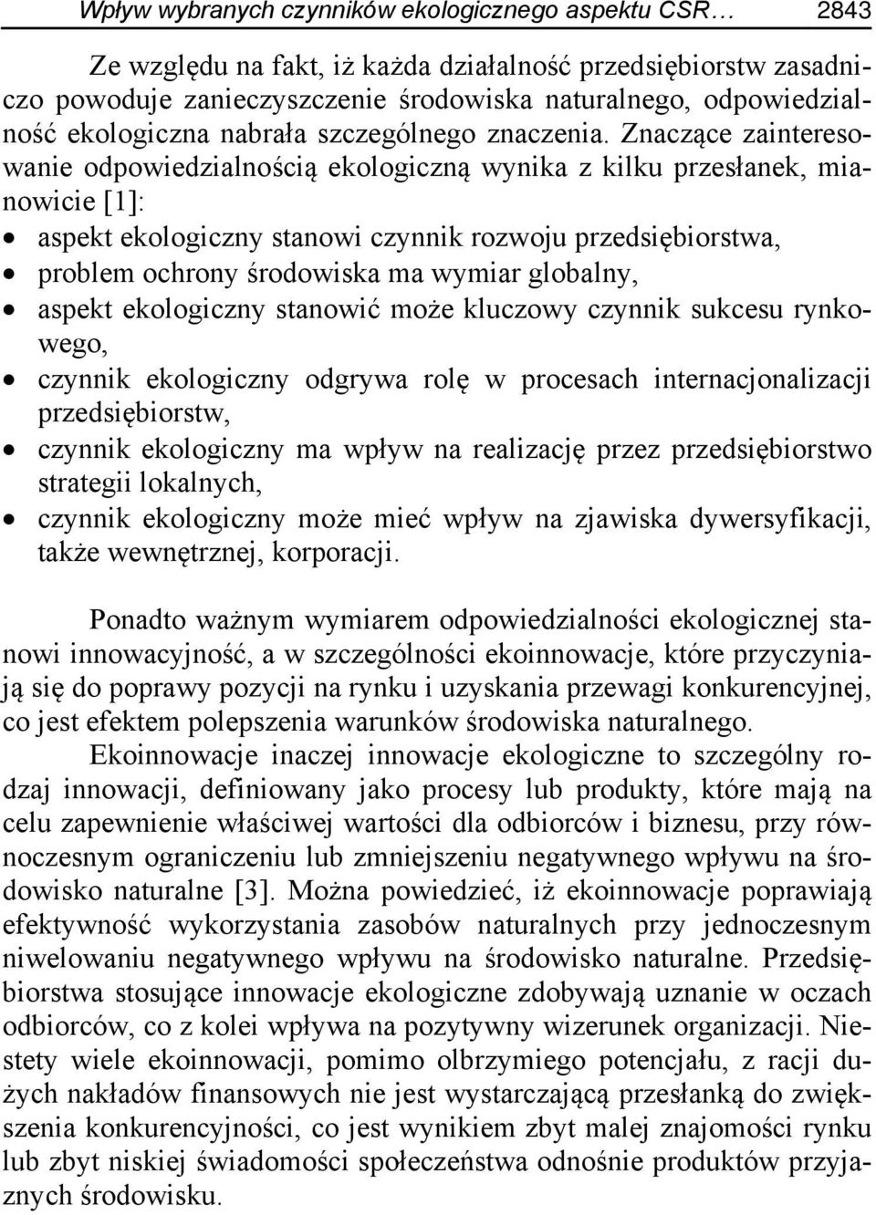 Znaczące zainteresowanie odpowiedzialnością ekologiczną wynika z kilku przesłanek, mianowicie [1]: aspekt ekologiczny stanowi czynnik rozwoju przedsiębiorstwa, problem ochrony środowiska ma wymiar