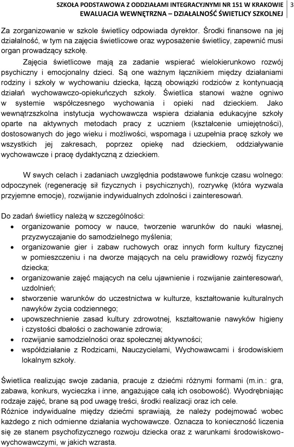 Są one ważnym łącznikiem między działaniami rodziny i szkoły w wychowaniu dziecka, łączą obowiązki rodziców z kontynuacją działań wychowawczo-opiekuńczych szkoły.