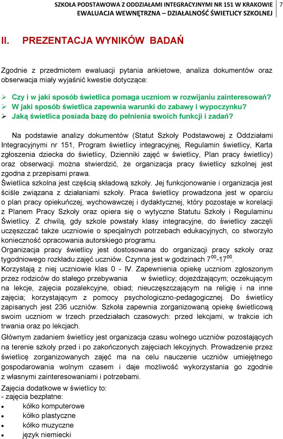 Na podstawie analizy dokumentów (Statut Szkoły Podstawowej z Oddziałami Integracyjnymi nr 151, Program świetlicy integracyjnej, Regulamin świetlicy, Karta zgłoszenia dziecka do świetlicy, Dzienniki