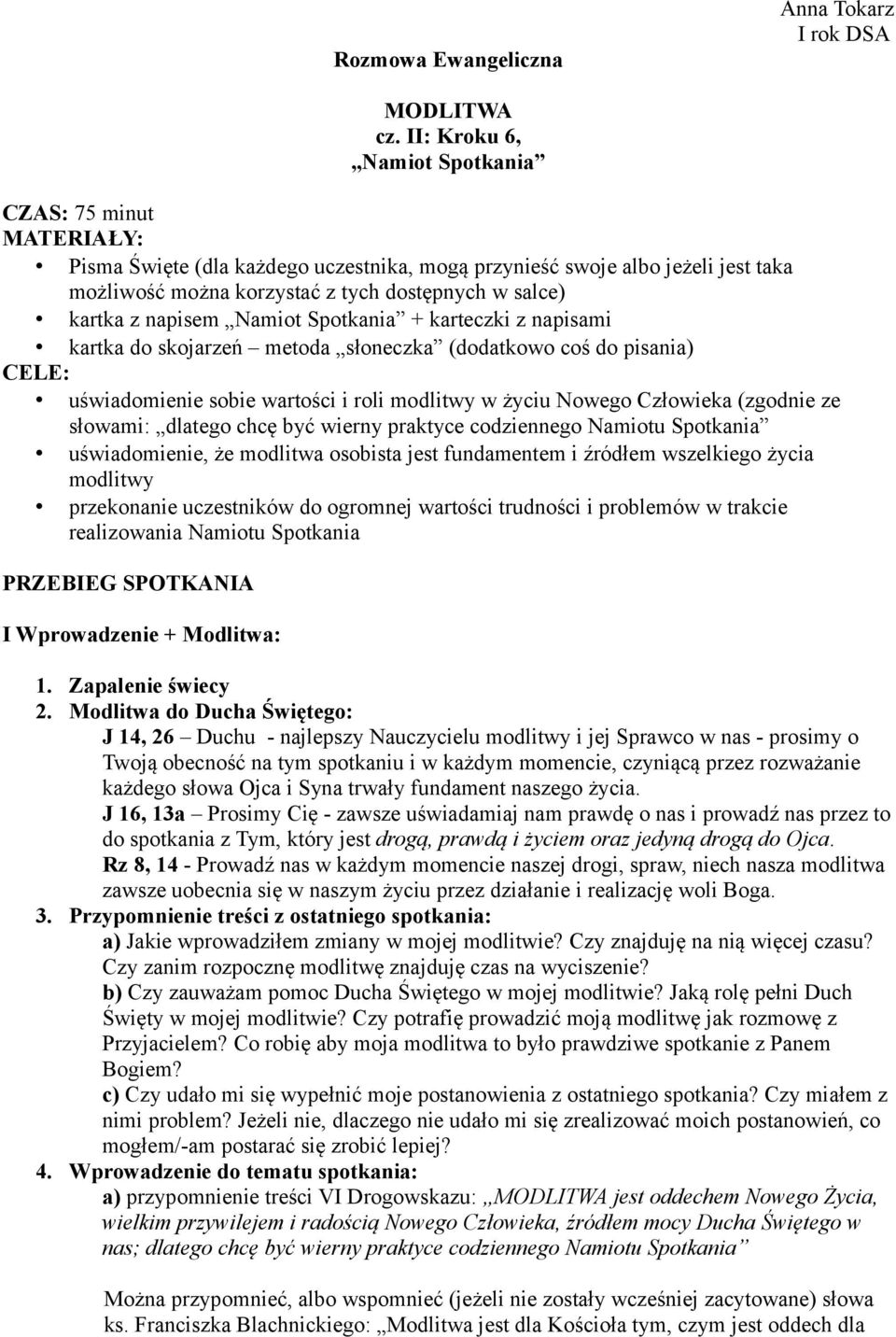 napisem Namiot Spotkania + karteczki z napisami kartka do skojarzeń metoda słoneczka (dodatkowo coś do pisania) CELE: uświadomienie sobie wartości i roli modlitwy w życiu Nowego Człowieka (zgodnie ze