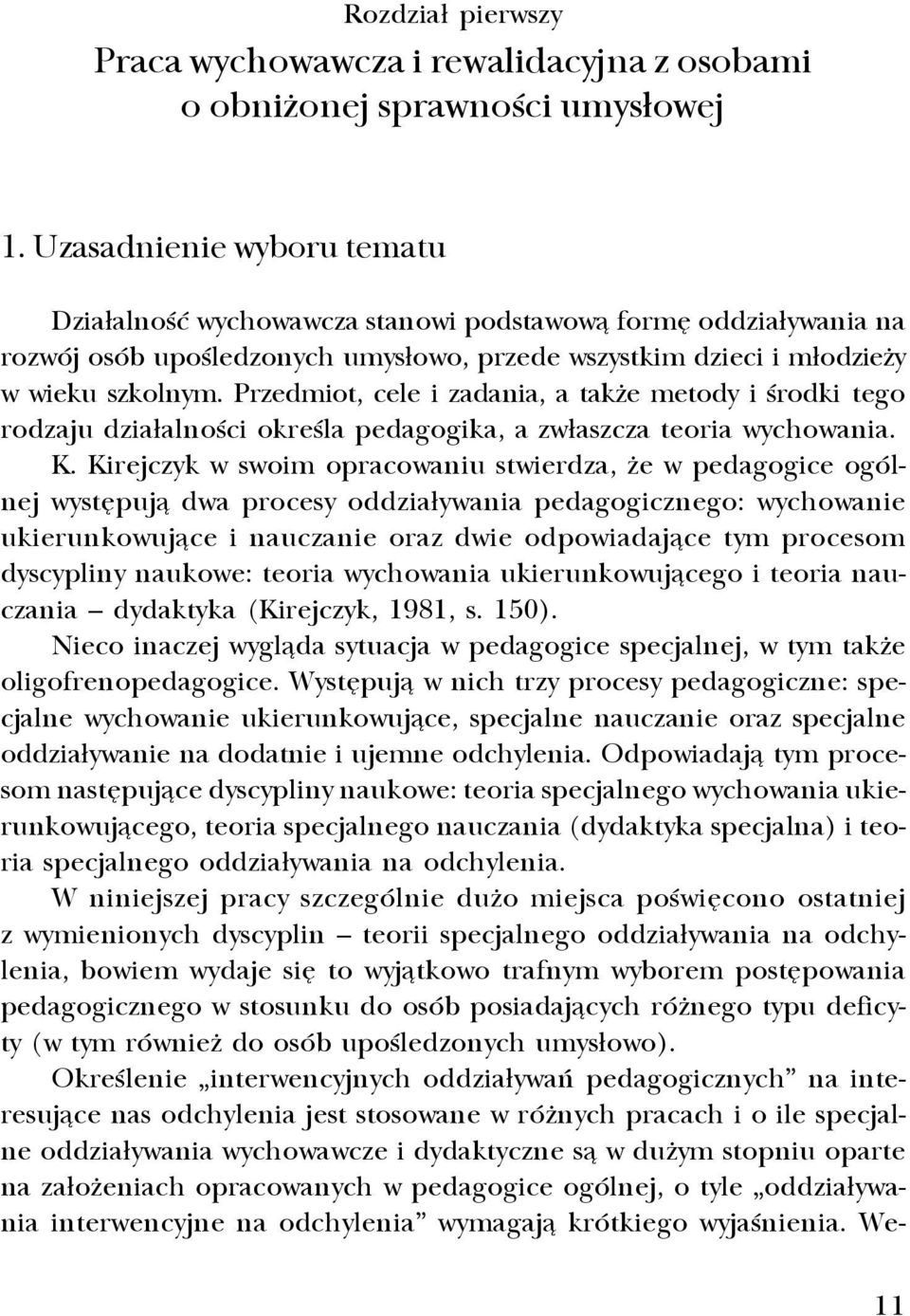 Przedmiot, cele i zadania, a tak e metody i œrodki tego rodzaju dzia³alnoœci okreœla pedagogika, a zw³aszcza teoria wychowania. K.