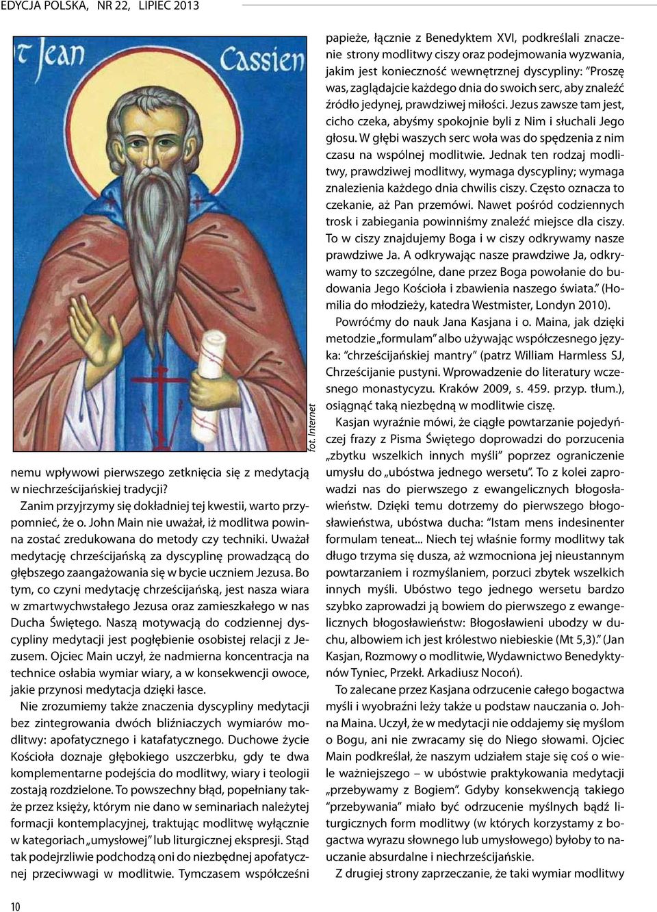 Bo tym, co czyni medytację chrześcijańską, jest nasza wiara w zmartwychwstałego Jezusa oraz zamieszkałego w nas Ducha Świętego.
