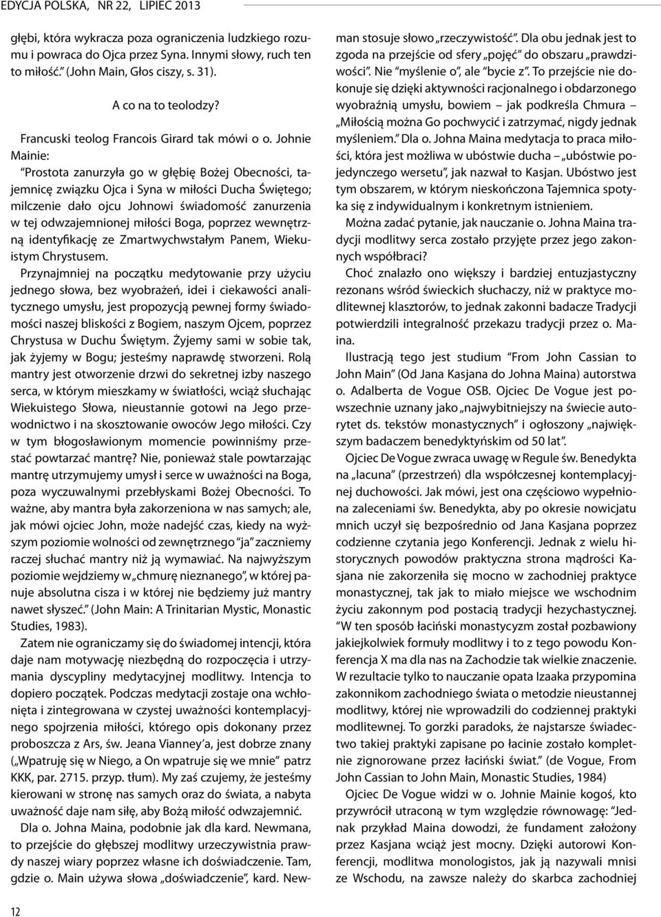 Johnie Mainie: Prostota zanurzyła go w głębię Bożej Obecności, tajemnicę związku Ojca i Syna w miłości Ducha Świętego; milczenie dało ojcu Johnowi świadomość zanurzenia w tej odwzajemnionej miłości