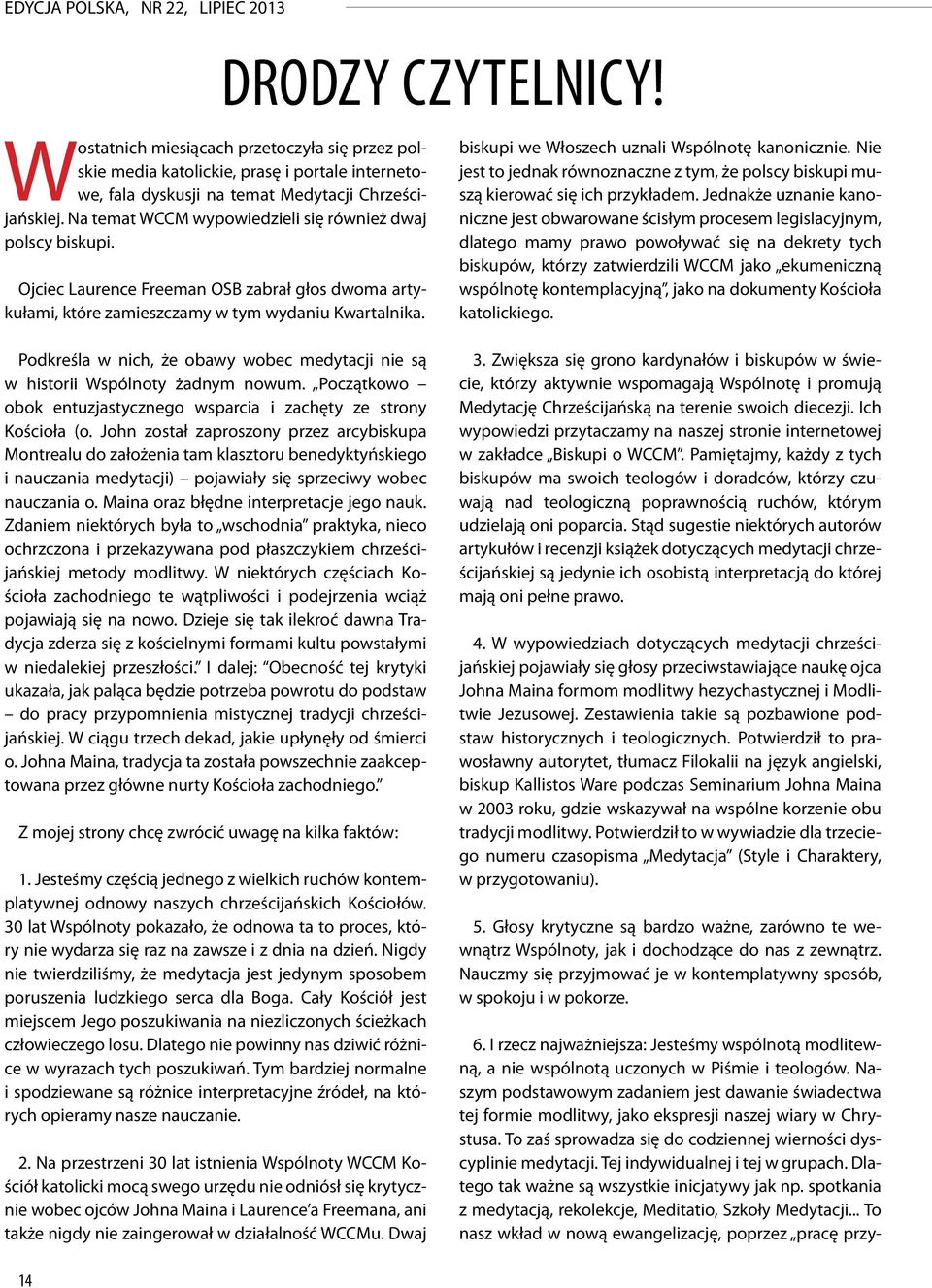 Tej indywidualnej i tej w grupach. Dlatego tak ważne są wszystkie inicjatywy jak np. spotkania z medytacją, rekolekcje, Meditatio, Szkoły Medytacji.