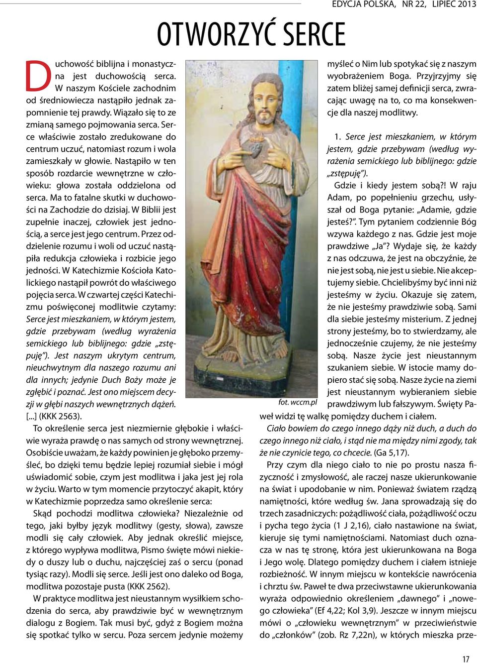 Nastąpiło w ten sposób rozdarcie wewnętrzne w człowieku: głowa została oddzielona od serca. Ma to fatalne skutki w duchowości na Zachodzie do dzisiaj.