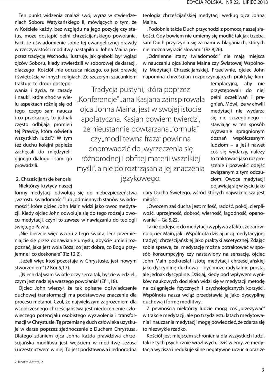 Fakt, że uświadomienie sobie tej ewangelicznej prawdy w rzeczywistości modlitwy nastąpiło u Johna Maina poprzez tradycję Wschodu, ilustruje, jak głęboki był wgląd ojców Soboru, kiedy stwierdzili w