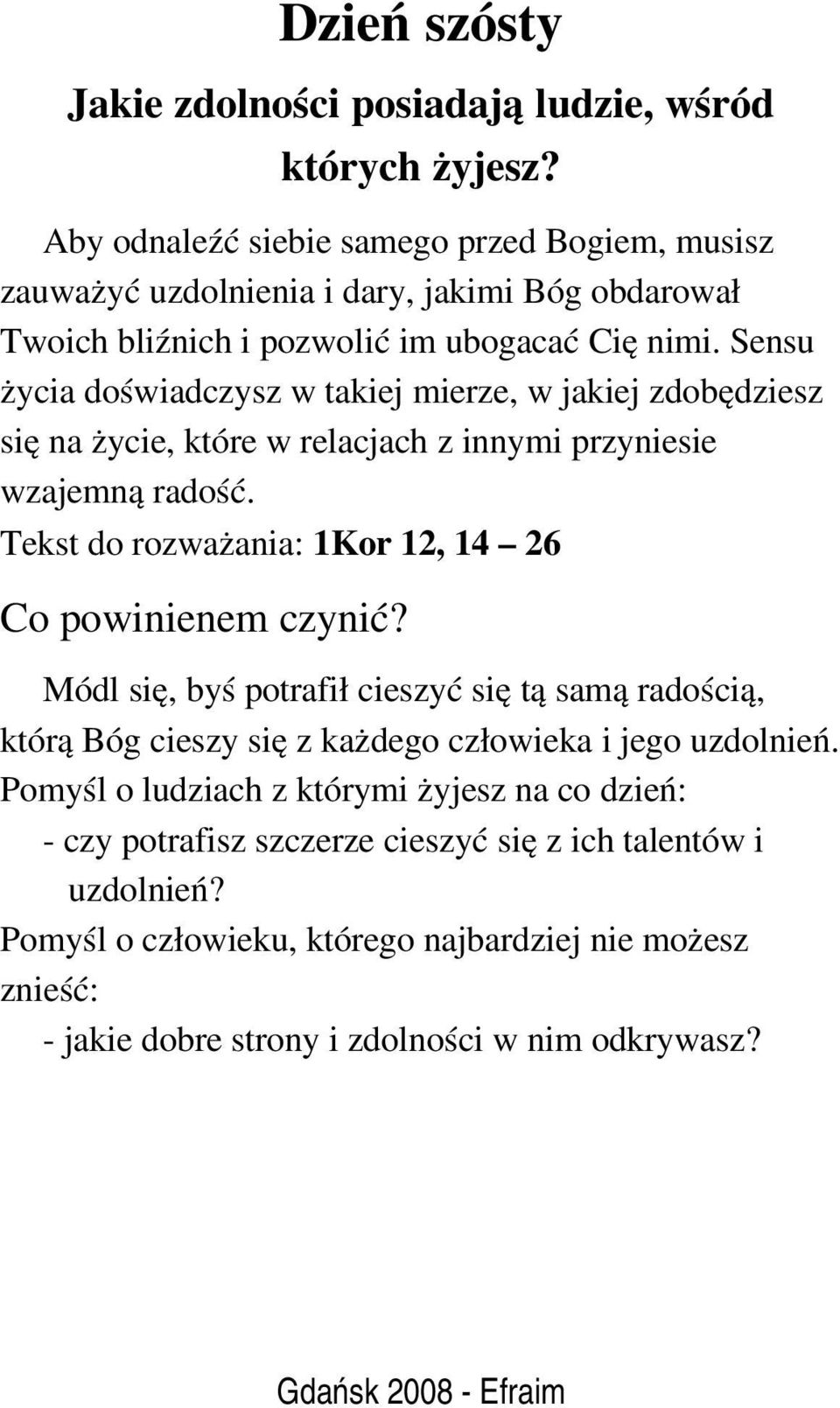 Sensu życia doświadczysz w takiej mierze, w jakiej zdobędziesz się na życie, które w relacjach z innymi przyniesie wzajemną radość.