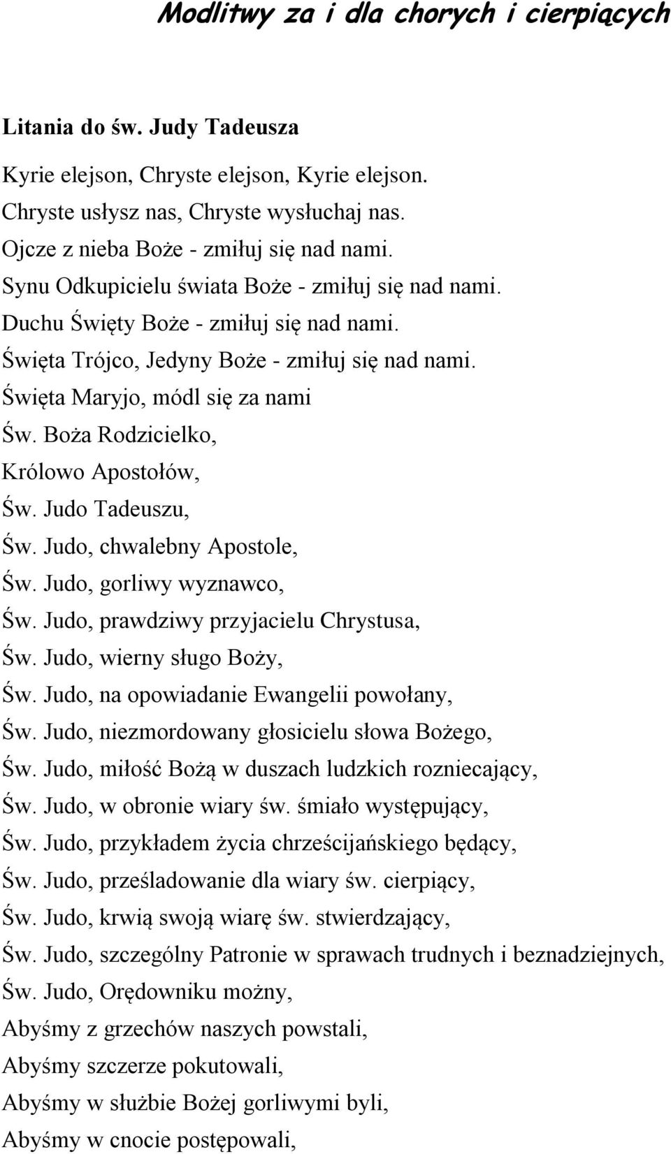 Boża Rodzicielko, Królowo Apostołów, Św. Judo Tadeuszu, Św. Judo, chwalebny Apostole, Św. Judo, gorliwy wyznawco, Św. Judo, prawdziwy przyjacielu Chrystusa, Św. Judo, wierny sługo Boży, Św.