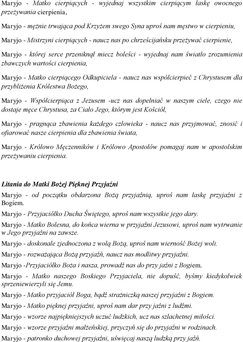 cierpiącego Odkupiciela - naucz nas współcierpieć z Chrystusem dla przybliżenia Królestwa Bożego, Maryjo - Współcierpiąca z Jezusem -ucz nas dopełniać w naszym ciele, czego nie dostaje męce