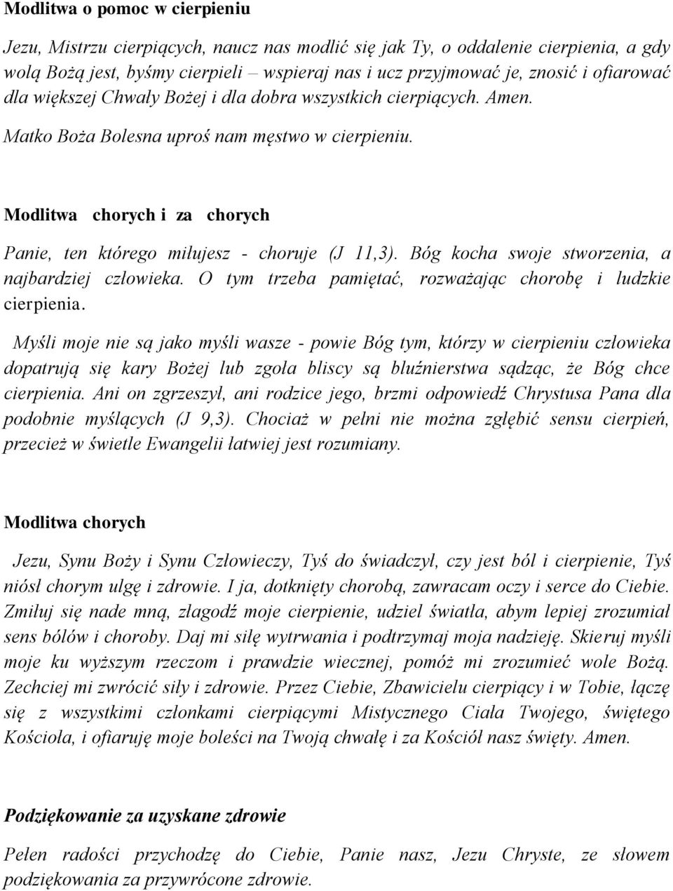 Modlitwa chorych i za chorych Panie, ten którego miłujesz - choruje (J 11,3). Bóg kocha swoje stworzenia, a najbardziej człowieka. O tym trzeba pamiętać, rozważając chorobę i ludzkie cierpienia.