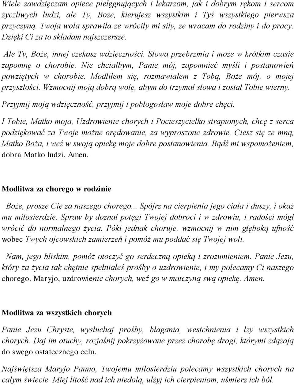 Słowa przebrzmią i może w krótkim czasie zapomnę o chorobie. Nie chciałbym, Panie mój, zapomnieć myśli i postanowień powziętych w chorobie.