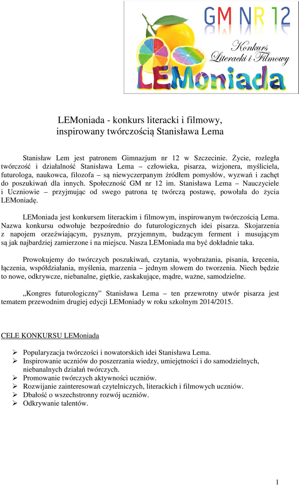 innych. Społeczność GM nr 12 im. Stanisława Lema Nauczyciele i Uczniowie przyjmując od swego patrona tę twórczą postawę, powołała do życia LEMoniadę.