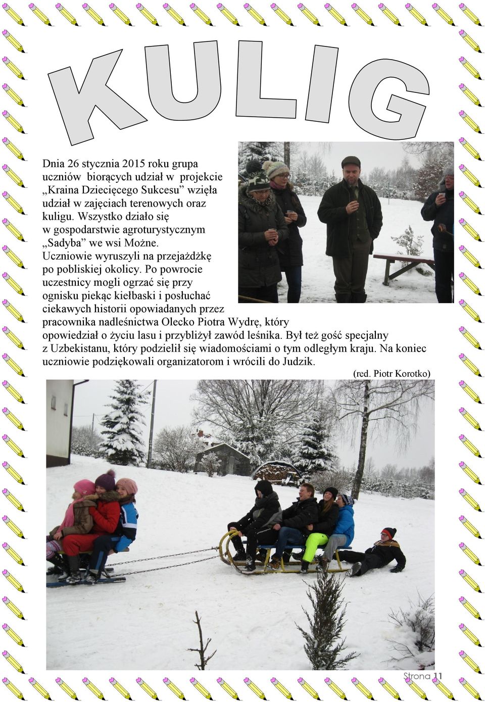 Po powrocie uczestnicy mogli ogrzać się przy ognisku piekąc kiełbaski i posłuchać ciekawych historii opowiadanych przez pracownika nadleśnictwa Olecko Piotra Wydrę, który