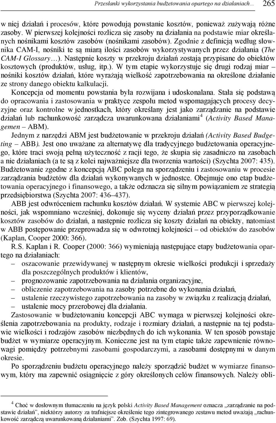 Zgodnie z definicją według słownika CAM-I, nośniki te są miarą ilości zasobów wykorzystywanych przez działania (The CAM-I Glossary ).