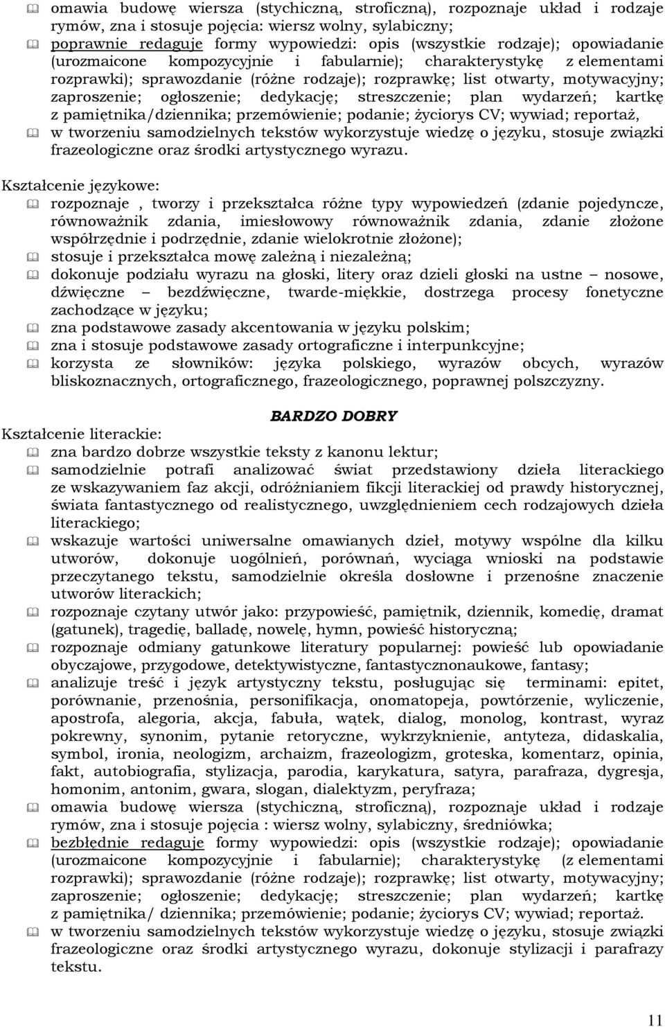 streszczenie; plan wydarzeń; kartkę z pamiętnika/dziennika; przemówienie; podanie; życiorys CV; wywiad; reportaż, w tworzeniu samodzielnych tekstów wykorzystuje wiedzę o języku, stosuje związki