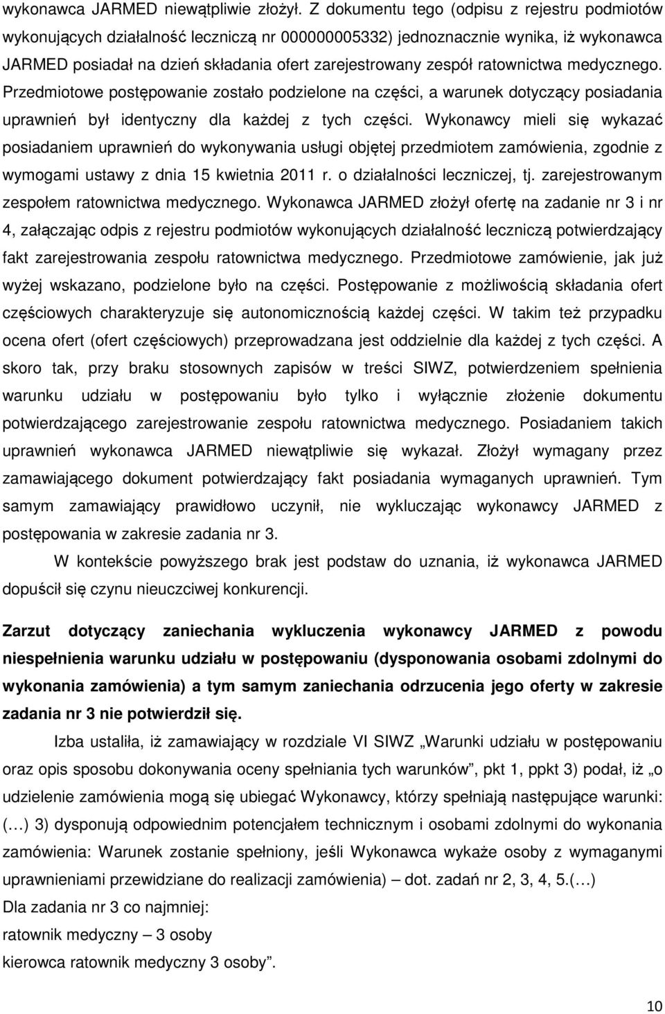 ratownictwa medycznego. Przedmiotowe postępowanie zostało podzielone na części, a warunek dotyczący posiadania uprawnień był identyczny dla każdej z tych części.