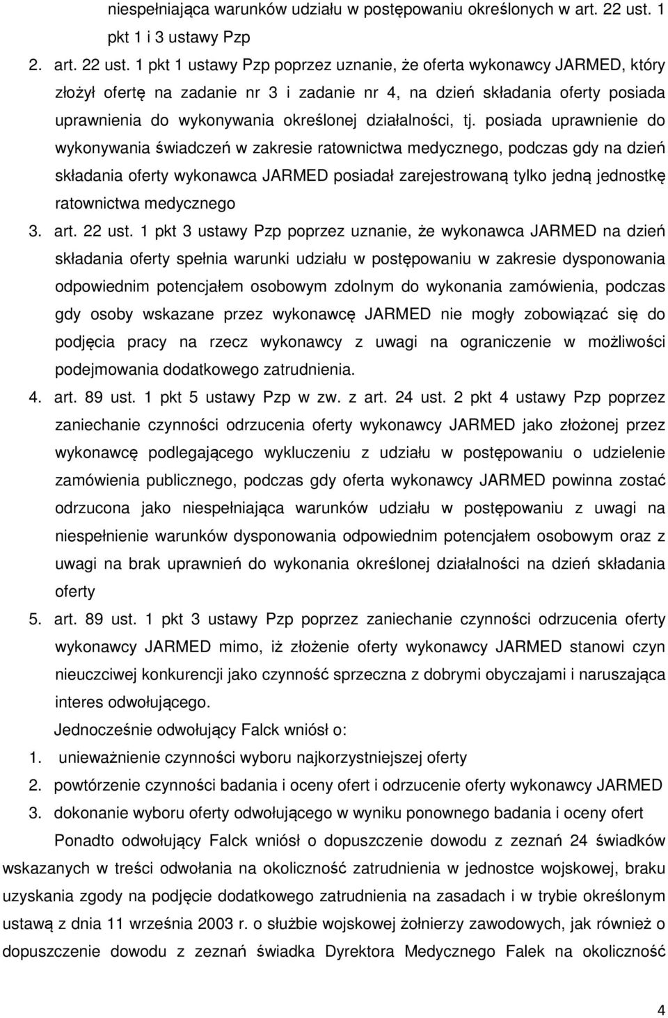 1 pkt 1 ustawy Pzp poprzez uznanie, że oferta wykonawcy JARMED, który złożył ofertę na zadanie nr 3 i zadanie nr 4, na dzień składania oferty posiada uprawnienia do wykonywania określonej