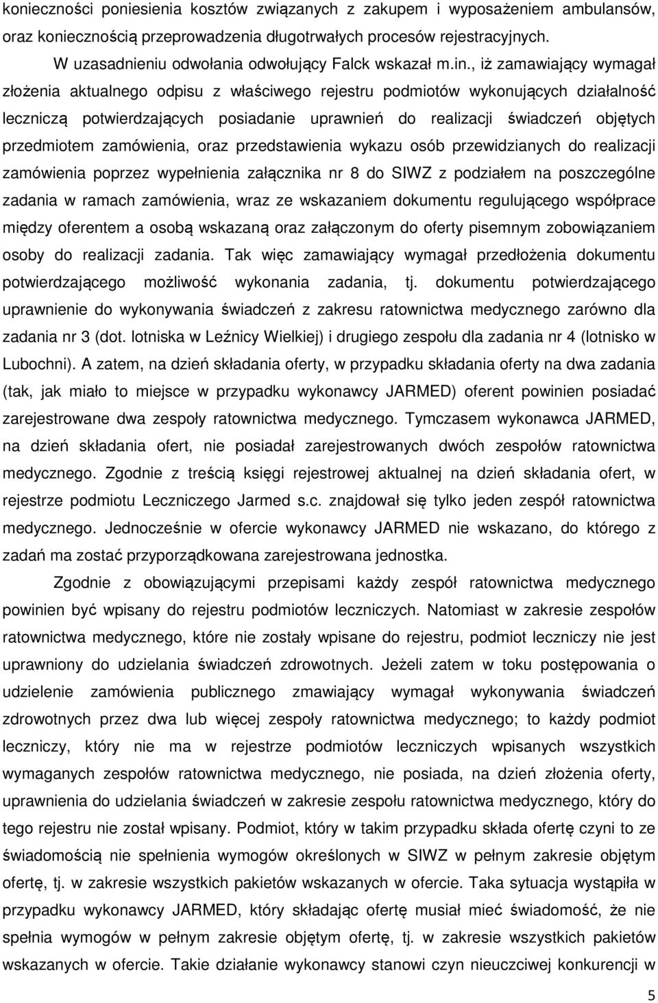 , iż zamawiający wymagał złożenia aktualnego odpisu z właściwego rejestru podmiotów wykonujących działalność leczniczą potwierdzających posiadanie uprawnień do realizacji świadczeń objętych